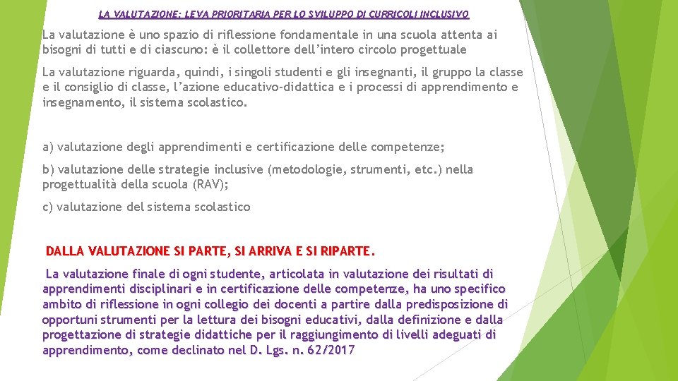 LA VALUTAZIONE: LEVA PRIORITARIA PER LO SVILUPPO DI CURRICOLI INCLUSIVO La valutazione è uno