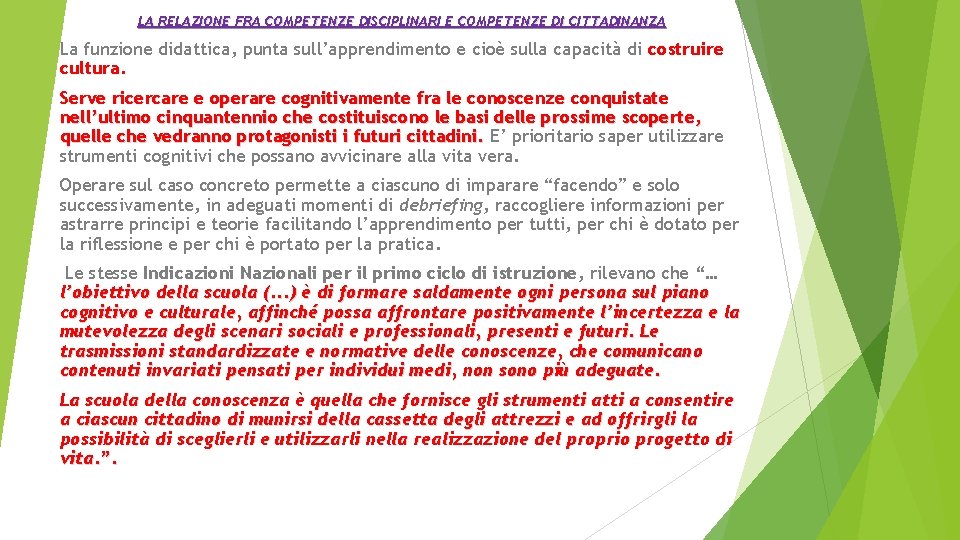 LA RELAZIONE FRA COMPETENZE DISCIPLINARI E COMPETENZE DI CITTADINANZA La funzione didattica, punta sull’apprendimento