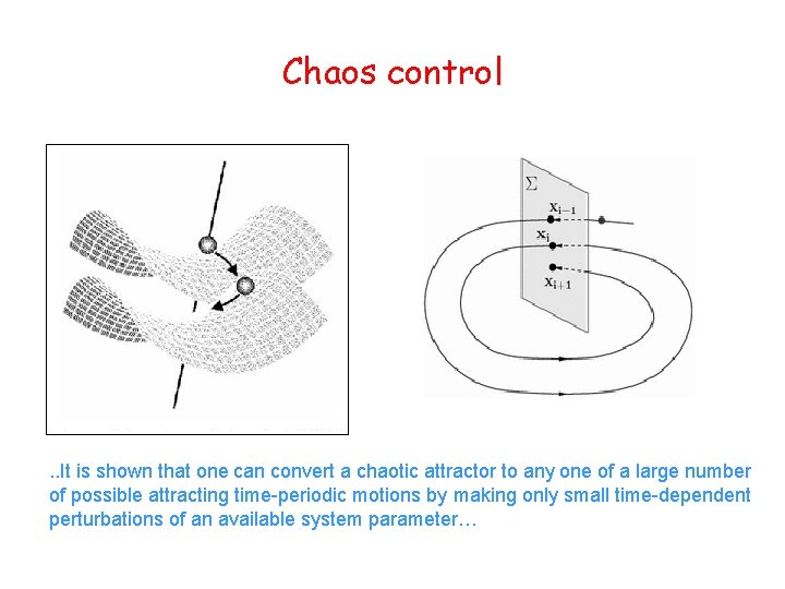 Chaos control Ott, Grebogi & Yorke . . It is shown that one can
