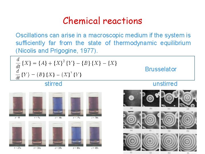 Chemical reactions Oscillations can arise in a macroscopic medium if the system is sufficiently