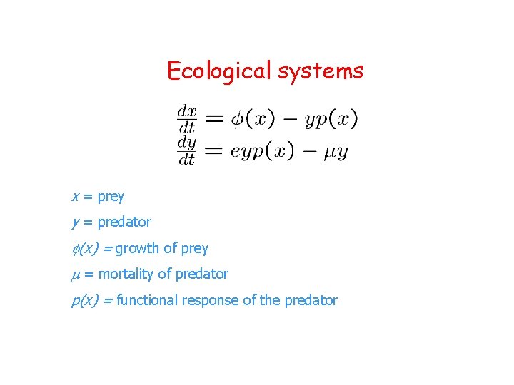 Il modello Lotka-Volterra Ecological systems x = prey y = predator (x) = growth