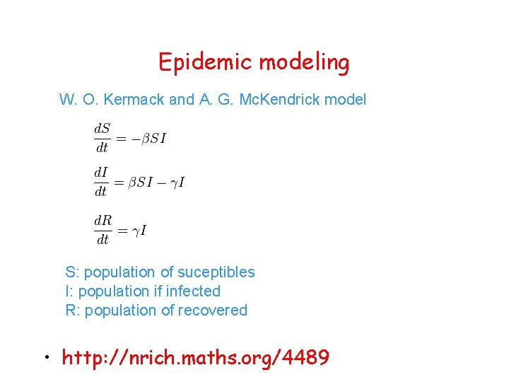 Epidemic modeling W. O. Kermack and A. G. Mc. Kendrick model S: population of