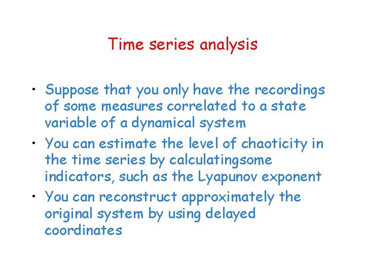 Time series analysis • Suppose that you only have the recordings of some measures