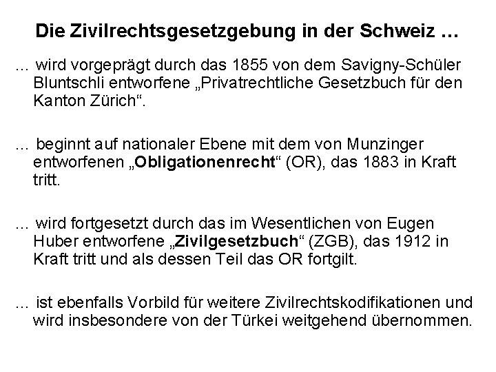 Die Zivilrechtsgesetzgebung in der Schweiz … … wird vorgeprägt durch das 1855 von dem