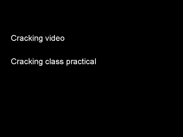 Cracking video Cracking class practical 