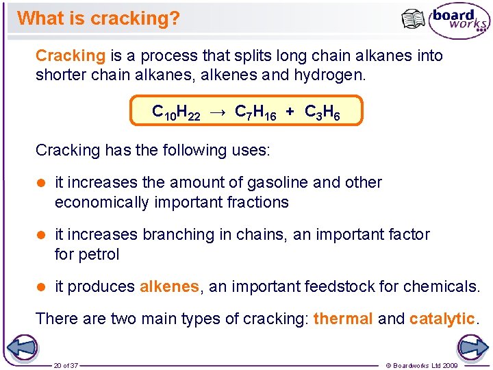 What is cracking? Cracking is a process that splits long chain alkanes into shorter