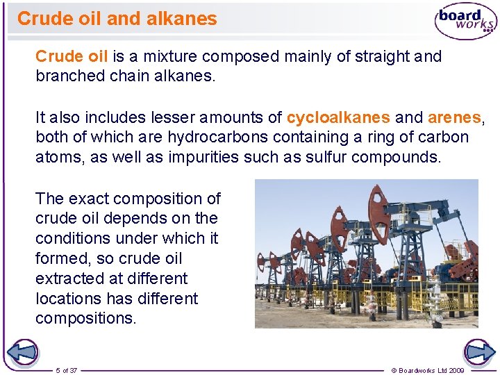 Crude oil and alkanes Crude oil is a mixture composed mainly of straight and