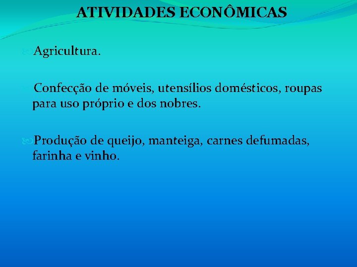 ATIVIDADES ECONÔMICAS Agricultura. Confecção de móveis, utensílios domésticos, roupas para uso próprio e dos ATIVIDADES ECONÔMICAS Agricultura. Confecção de móveis, utensílios domésticos, roupas para uso próprio e dos