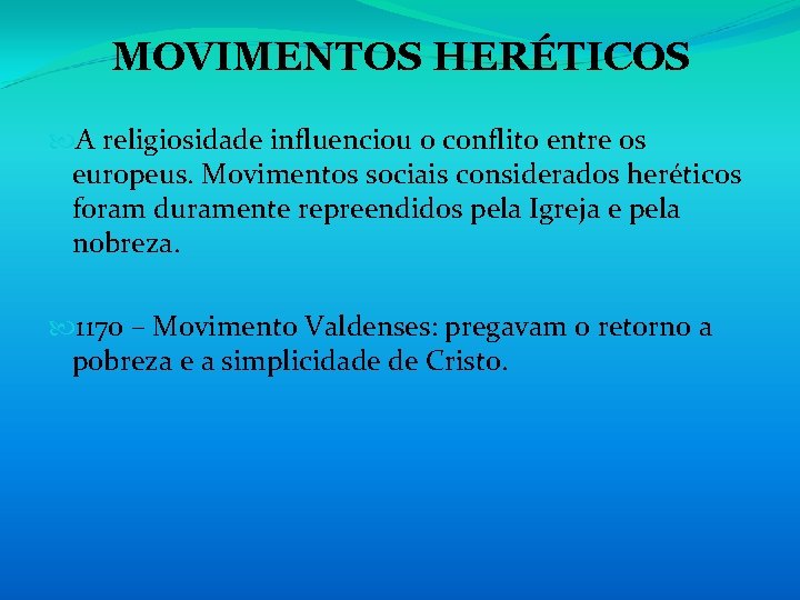 MOVIMENTOS HERÉTICOS A religiosidade influenciou o conflito entre os europeus. Movimentos sociais considerados heréticos MOVIMENTOS HERÉTICOS A religiosidade influenciou o conflito entre os europeus. Movimentos sociais considerados heréticos
