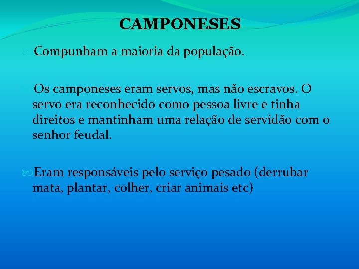 CAMPONESES Compunham a maioria da população. Os camponeses eram servos, mas não escravos. O CAMPONESES Compunham a maioria da população. Os camponeses eram servos, mas não escravos. O