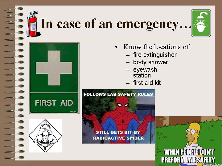 In case of an emergency… • Know the locations of: – fire extinguisher –