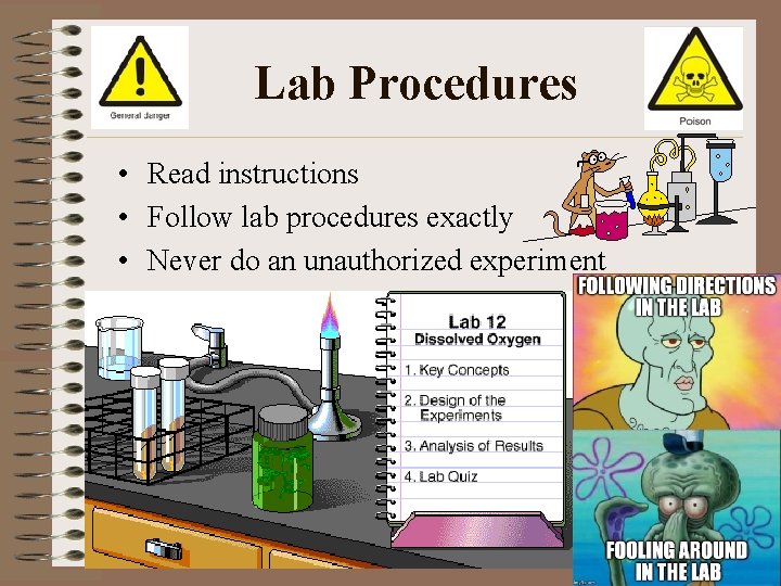 Lab Procedures • Read instructions • Follow lab procedures exactly • Never do an