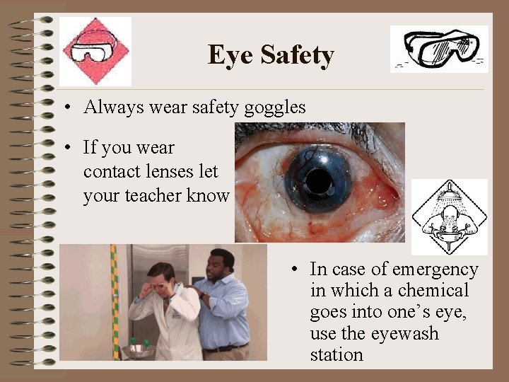 Eye Safety • Always wear safety goggles • If you wear contact lenses let