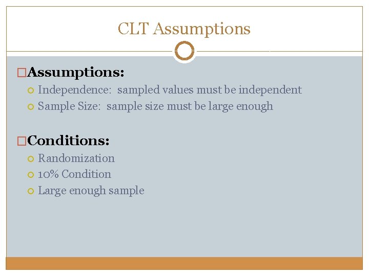 CLT Assumptions �Assumptions: Independence: sampled values must be independent Sample Size: sample size must