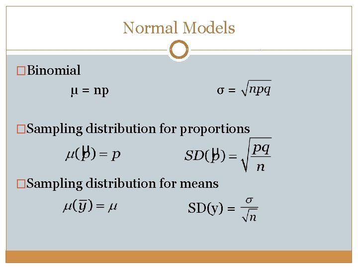 Normal Models �Binomial µ = np σ= �Sampling distribution for proportions �Sampling distribution for