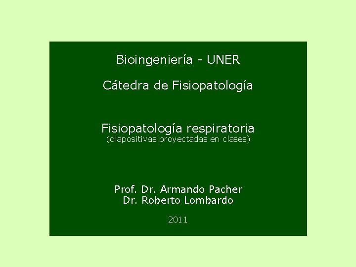 Bioingeniería - UNER Cátedra de Fisiopatología respiratoria (diapositivas proyectadas en clases) Prof. Dr. Armando