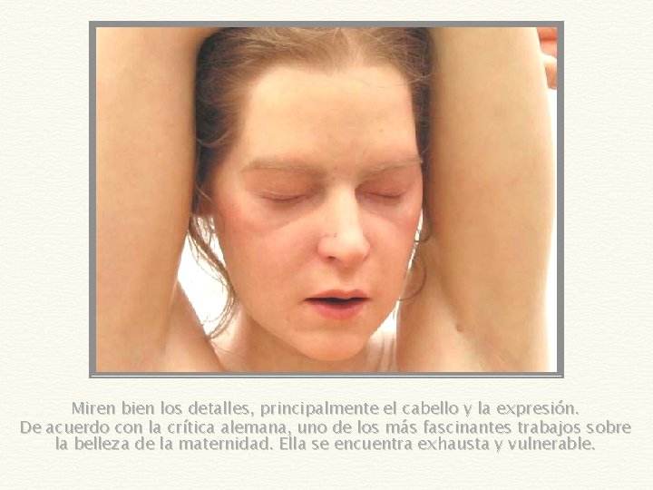 Miren bien los detalles, principalmente el cabello y la expresión. De acuerdo con la
