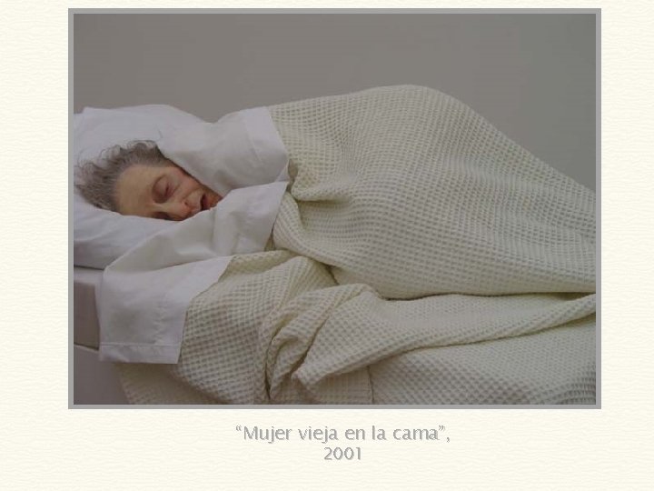 “Mujer vieja en la cama”, 2001 