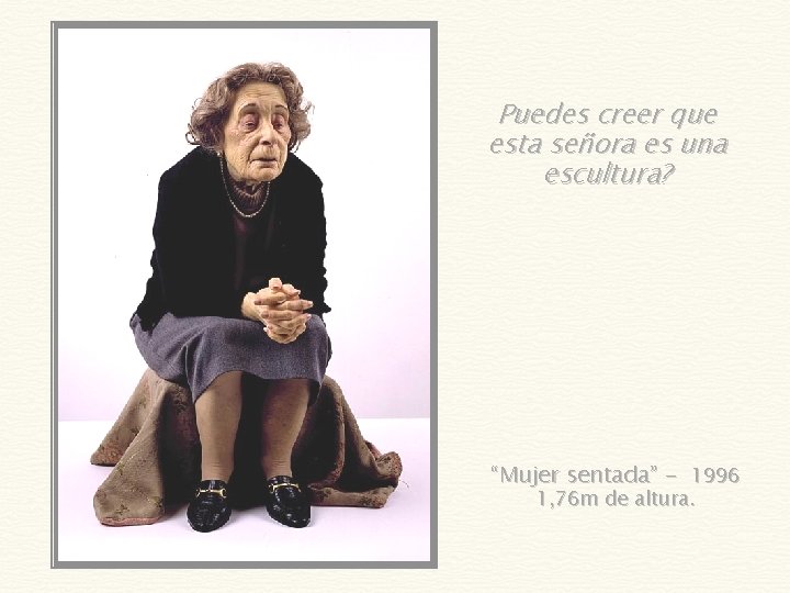 Puedes creer que esta señora es una escultura? “Mujer sentada” - 1996 1, 76