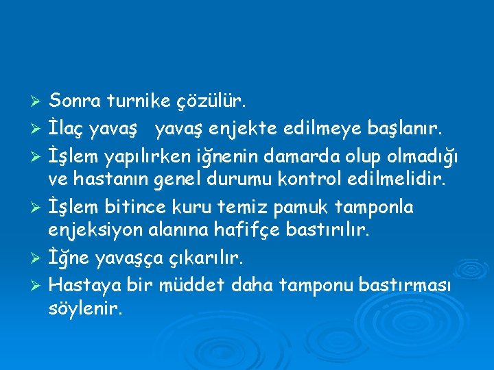 Sonra turnike çözülür. Ø İlaç yavaş enjekte edilmeye başlanır. Ø İşlem yapılırken iğnenin damarda