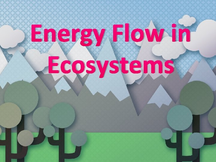 Energy Flow in Ecosystems 