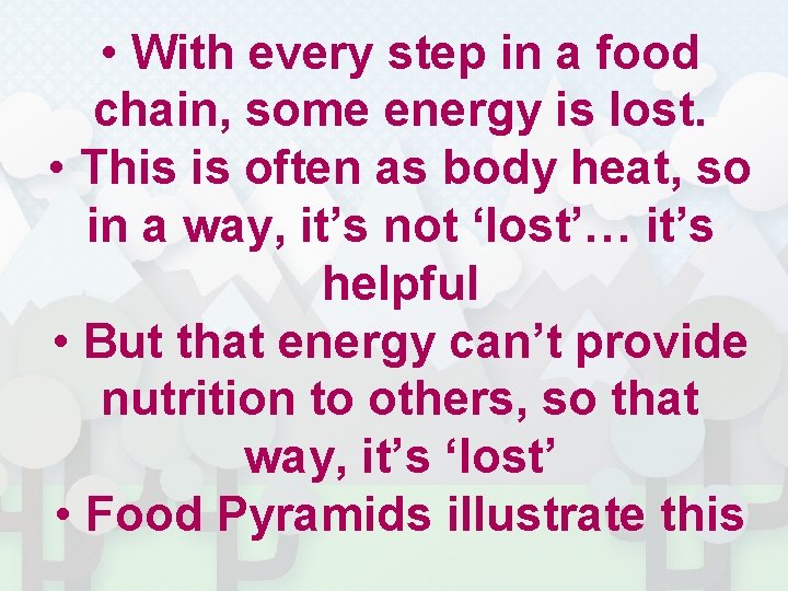  • With every step in a food chain, some energy is lost. •