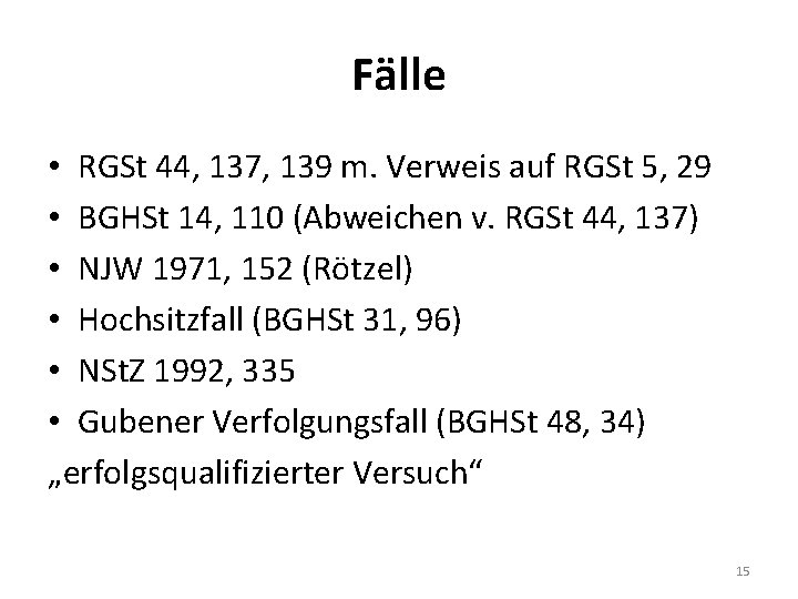 Fälle • RGSt 44, 137, 139 m. Verweis auf RGSt 5, 29 • BGHSt