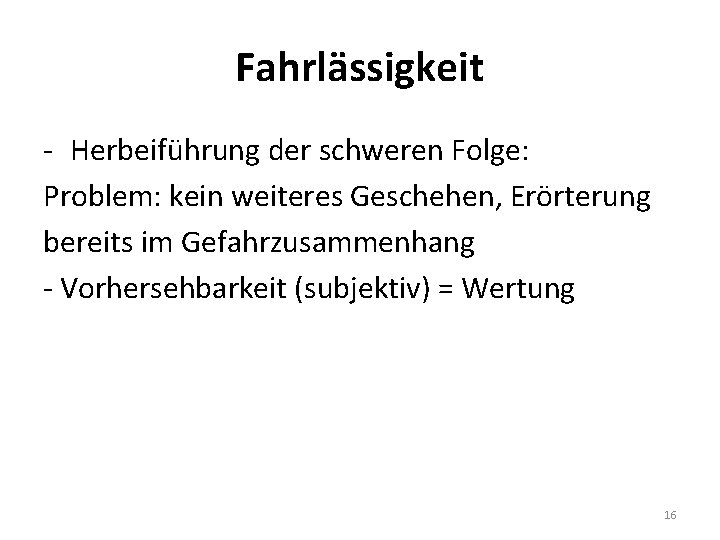 Fahrlässigkeit - Herbeiführung der schweren Folge: Problem: kein weiteres Geschehen, Erörterung bereits im Gefahrzusammenhang