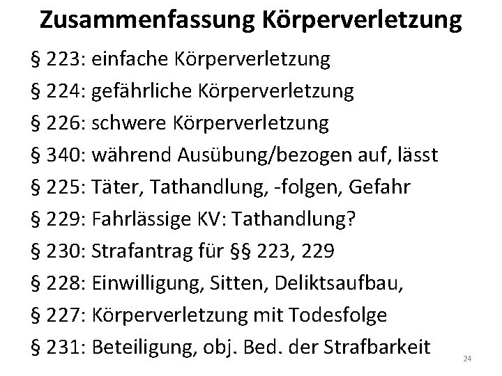 Zusammenfassung Körperverletzung § 223: einfache Körperverletzung § 224: gefährliche Körperverletzung § 226: schwere Körperverletzung