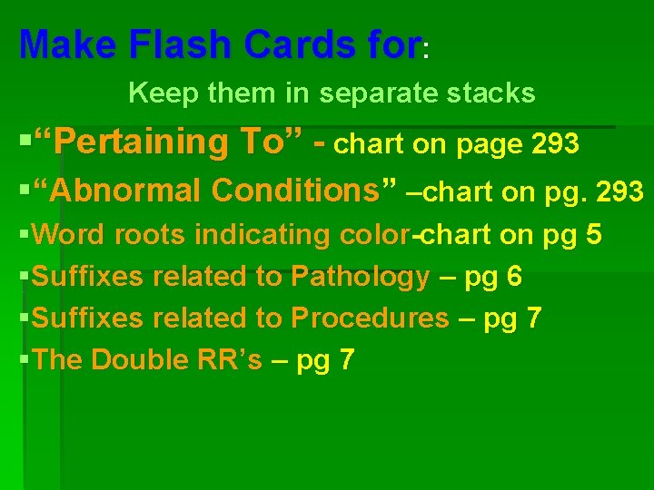 Make Flash Cards for: Keep them in separate stacks §“Pertaining To” - chart on