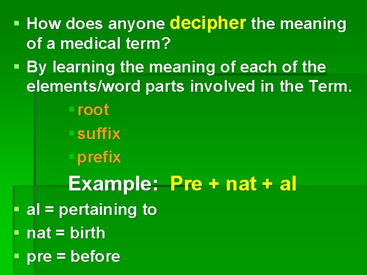 § How does anyone decipher the meaning of a medical term? § By learning