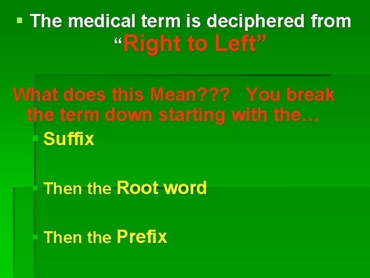 § The medical term is deciphered from “Right to Left” What does this Mean?