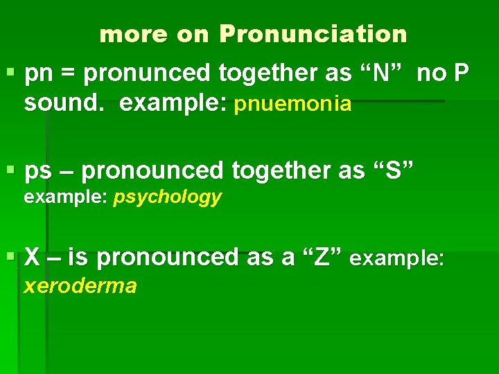 more on Pronunciation § pn = pronunced together as “N” no P sound. example: