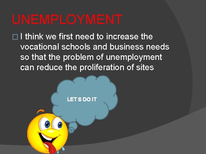 UNEMPLOYMENT �I think we first need to increase the vocational schools and business needs