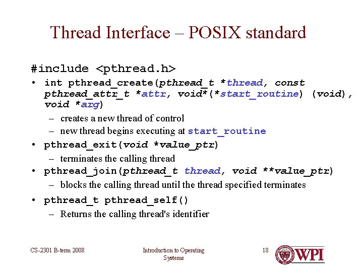 Thread Interface – POSIX standard #include <pthread. h> • int pthread_create(pthread_t *thread, const pthread_attr_t Thread Interface – POSIX standard #include <pthread. h> • int pthread_create(pthread_t *thread, const pthread_attr_t