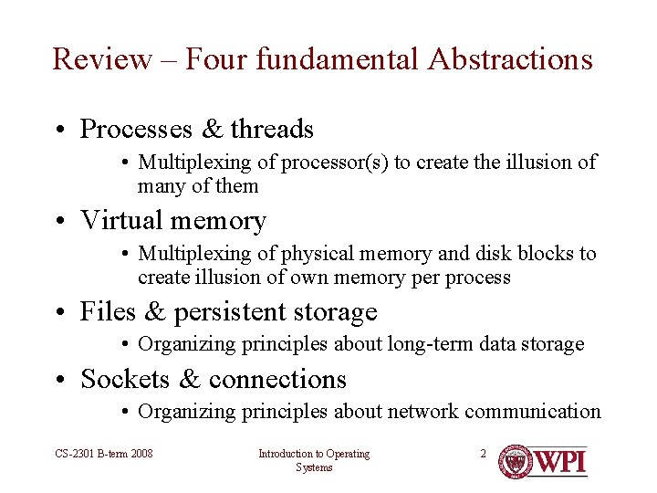 Review – Four fundamental Abstractions • Processes & threads • Multiplexing of processor(s) to Review – Four fundamental Abstractions • Processes & threads • Multiplexing of processor(s) to
