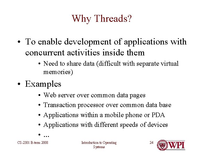 Why Threads? • To enable development of applications with concurrent activities inside them • Why Threads? • To enable development of applications with concurrent activities inside them •