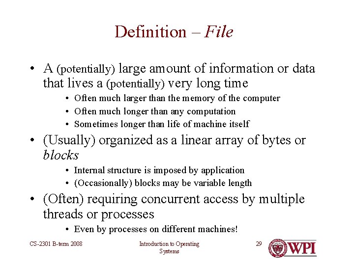 Definition – File • A (potentially) large amount of information or data that lives Definition – File • A (potentially) large amount of information or data that lives