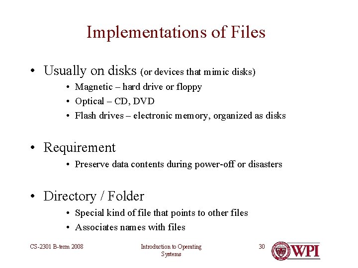 Implementations of Files • Usually on disks (or devices that mimic disks) • Magnetic Implementations of Files • Usually on disks (or devices that mimic disks) • Magnetic