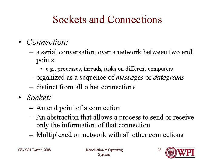 Sockets and Connections • Connection: – a serial conversation over a network between two Sockets and Connections • Connection: – a serial conversation over a network between two