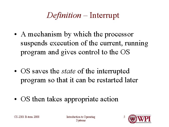 Definition – Interrupt • A mechanism by which the processor suspends execution of the Definition – Interrupt • A mechanism by which the processor suspends execution of the