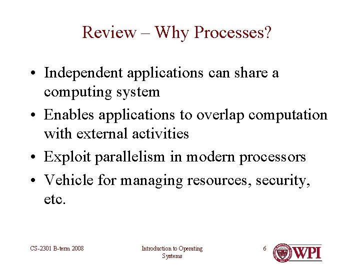 Review – Why Processes? • Independent applications can share a computing system • Enables Review – Why Processes? • Independent applications can share a computing system • Enables