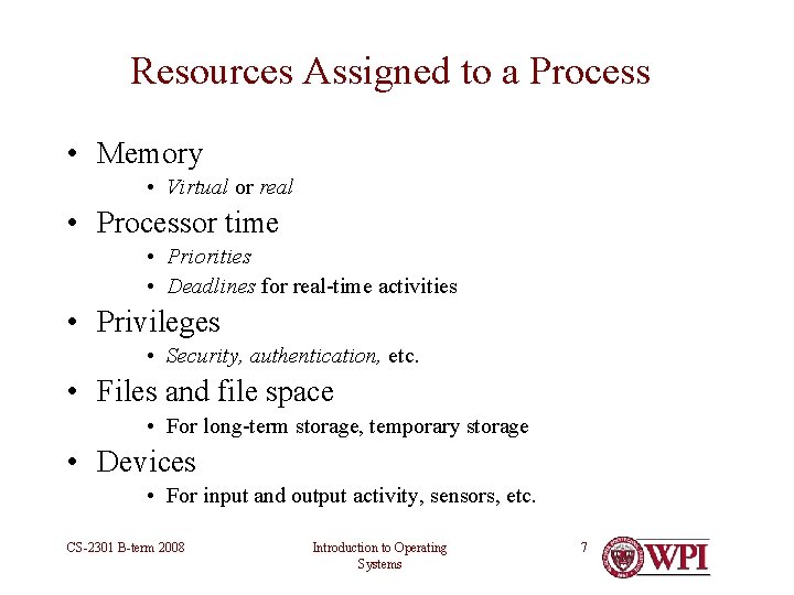 Resources Assigned to a Process • Memory • Virtual or real • Processor time Resources Assigned to a Process • Memory • Virtual or real • Processor time