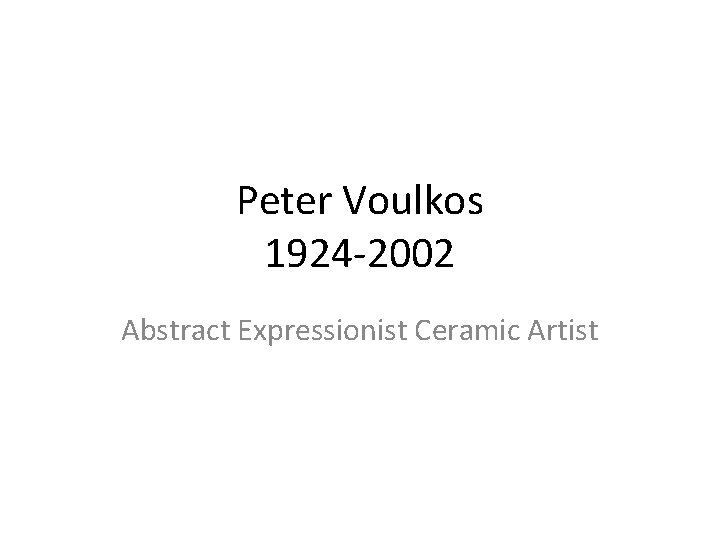 Peter Voulkos 1924 -2002 Abstract Expressionist Ceramic Artist 