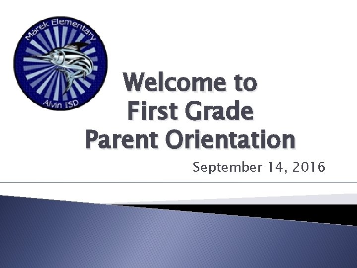 Welcome to First Grade Parent Orientation September 14, 2016 