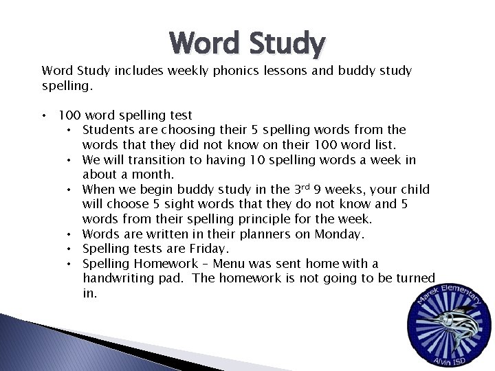 Word Study includes weekly phonics lessons and buddy study spelling. • 100 word spelling
