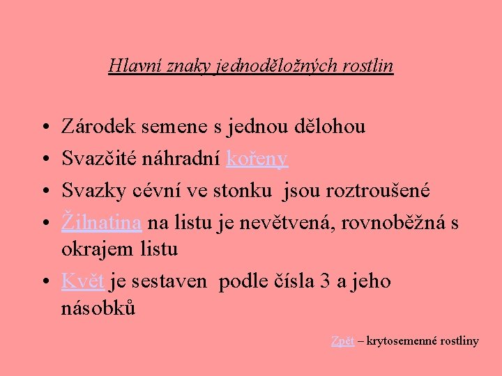 Hlavní znaky jednoděložných rostlin • • Zárodek semene s jednou dělohou Svazčité náhradní kořeny