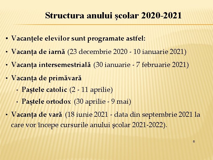 Structura anului şcolar 2020 -2021 • Vacanțele elevilor sunt programate astfel: • Vacanța de