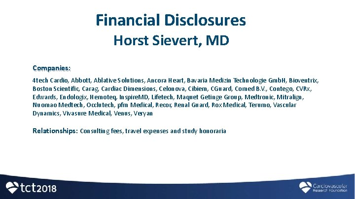 Financial Disclosures Horst Sievert, MD Companies: 4 tech Cardio, Abbott, Ablative Solutions, Ancora Heart,