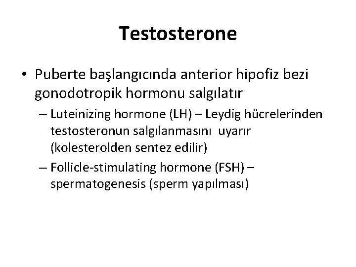 Testosterone • Puberte başlangıcında anterior hipofiz bezi gonodotropik hormonu salgılatır – Luteinizing hormone (LH) Testosterone • Puberte başlangıcında anterior hipofiz bezi gonodotropik hormonu salgılatır – Luteinizing hormone (LH)